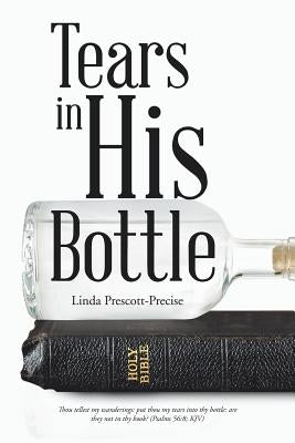 Tears in His Bottle by Prescott-Precise, Linda