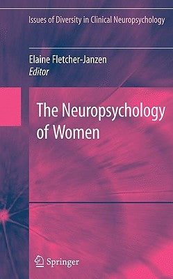 The Neuropsychology of Women by Fletcher-Janzen, Elaine