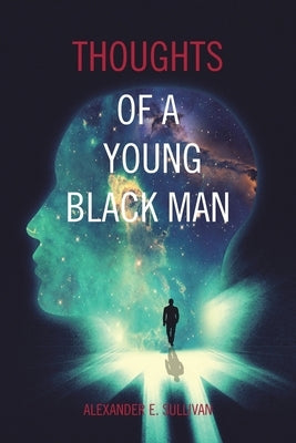 Thoughts of a Young Black Man by Sullivan, Alexander E.