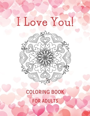 I Love You! Coloring Book for Adults: A Unique Coloring Book for Adults with Romantic Mandalas as a Gift for Fun Together. It Contains Beautiful Desig by Man, Golden