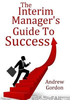 The Interim Manager's Guide to Success by Gordon, Andrew