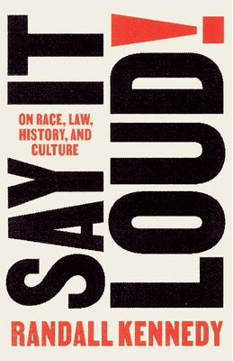 Say It Loud!: On Race, Law, History, and Culture by Kennedy, Randall