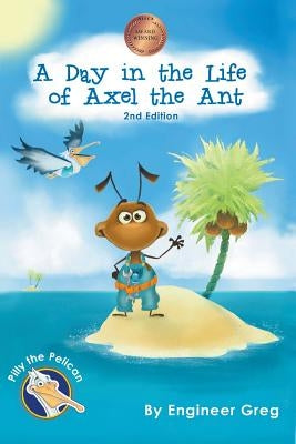 A Day in the Life of Axel the Ant by Greg, Engineer