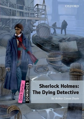 Dominoes Starter Sherlock Holmes 2nd Edition: The Dying Detective by Doyle