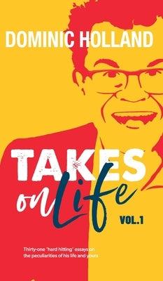 Dominic Holland Takes on Life by Holland, Dominic