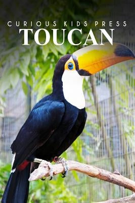 Toucan - Curious Kids Press: Kids book about animals and wildlife, Children's books 4-6 by Press, Curious Kids