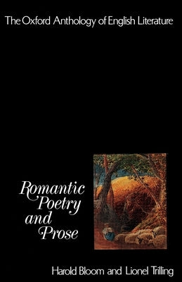 The Oxford Anthology of English Literature: Volume IV: Romantic Poetry and Prose by Bloom, Harold