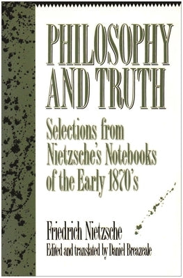 Philosophy and Truth by Nietzsche, Friedrich Wilhelm