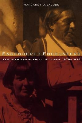 Engendered Encounters by Jacobs, Margaret D.