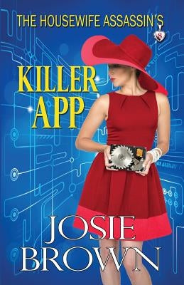 The Housewife Assassin's Killer App by Brown, Josie