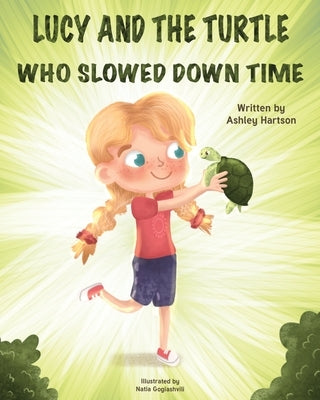 Lucy and the Turtle Who Slowed Down Time by Hartson, Ashley