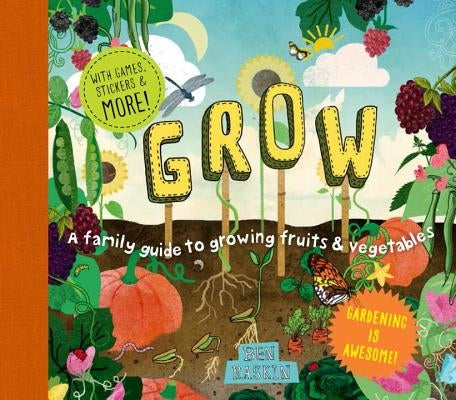 Grow: A Family Guide to Growing Fruits and Vegetables by Raskin, Ben