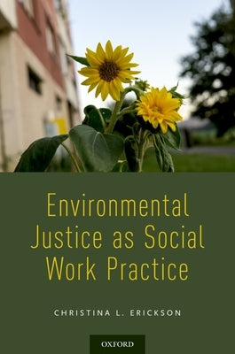 Environmental Justice as Social Work Practice by Erickson, Christina L.