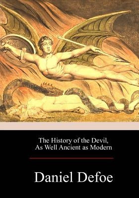 The History of the Devil, As Well Ancient as Modern by Defoe, Daniel