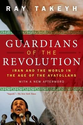 Guardians of the Revolution: Iran and the World in the Age of the Ayatollahs by Takeyh, Ray