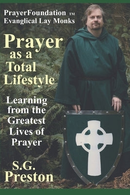 Prayer as a Total Lifestyle: Learning from the Greatest Lives of Prayer by Preston, S. G.