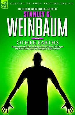 OTHER EARTHS - Classic Futuristic Tales Including: Dawn of Flame & its Sequel The Black Flame, plus The Revolution of 1960 & Others by Weinbaum, Stanley G.