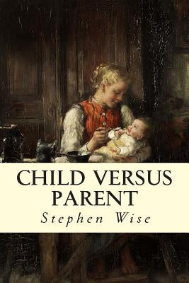 Child Versus Parent by Wise, Stephen
