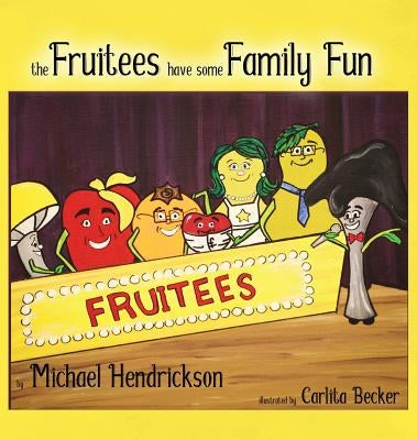 The Fruitees Have Some Family Fun by Hendrickson, Michael