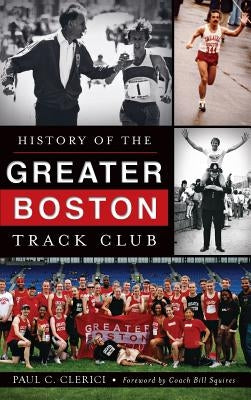 History of the Greater Boston Track Club by Clerici, Paul C.