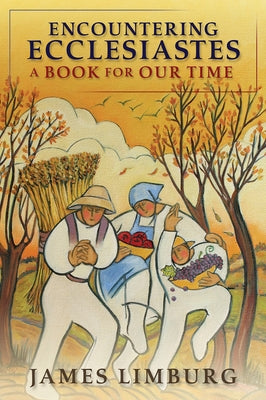 Encountering Ecclesiastes: A Book for Our Time by Limburg, James