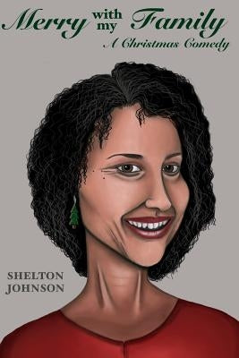 Merry with My Family: A Christmas Comedy by Johnson, Shelton R.