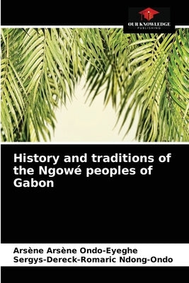 History and traditions of the Ngowé peoples of Gabon by Arsène Ondo-Eyeghe, Arsène