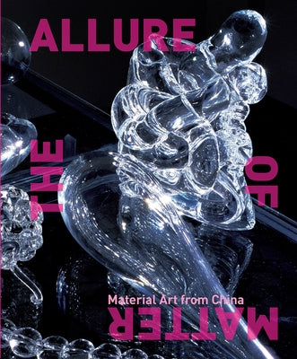 The Allure of Matter: Material Art from China by Hung, Wu