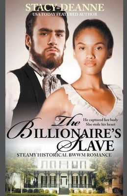 The Billionaire's Slave by Stacy-Deanne