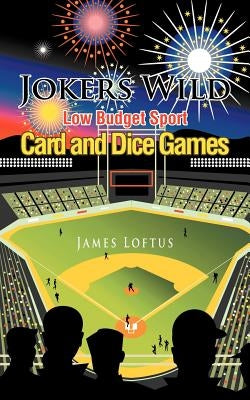 Jokers Wild Low Budget Sport Card and Dice Games by Loftus, James