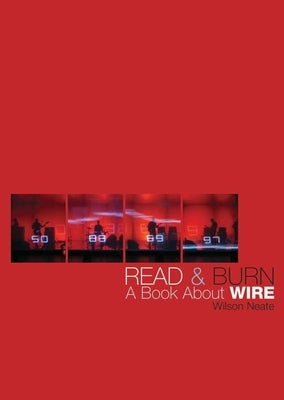 Read & Burn: A Book about Wire by Neate, Wilson