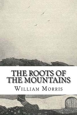 The Roots of the Mountains by Morris, William