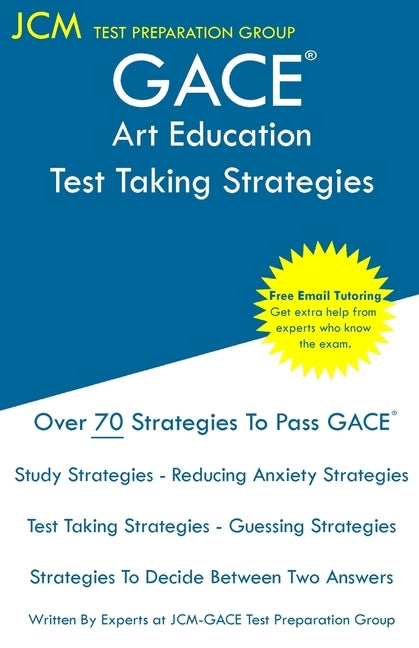 GACE Art Education - Test Taking Strategies: GACE 109 Exam - GACE 110 Exam - Free Online Tutoring - New 2020 Edition - The latest strategies to pass y by Test Preparation Group, Jcm-Gace