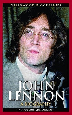 John Lennon: A Biography by Edmondson, Jacqueline