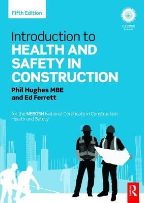 Introduction to Health and Safety in Construction: For the Nebosh National Certificate in Construction Health and Safety by Hughes, Phil