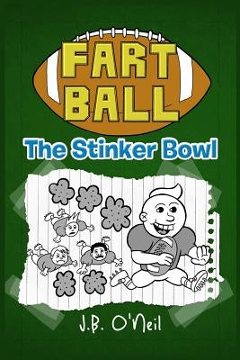 Fart Ball: The Stinker Bowl by O'Neil, J. B.