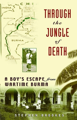 Through the Jungle of Death: A Boy's Escape from Wartime Burma by Brookes, Stephen