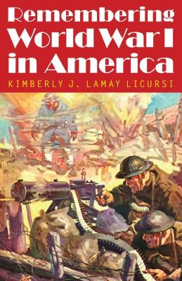 Remembering World War I in America by Lamay Licursi, Kimberly J.