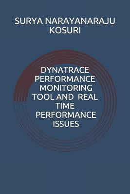 Dynatrace Performance Monitoring Tool and Real time performance issues by Kosuri, Surya Narayanaraju