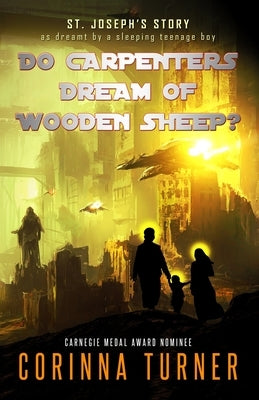 Do Carpenters Dream of Wooden Sheep?: St. Joseph's Story as dreamt by a sleeping teenage boy by Turner, Corinna