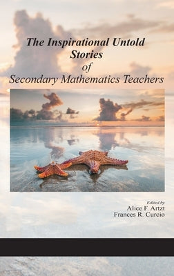 The Inspirational Untold Stories of Secondary Mathematics Teachers (hc) by Artzt, Alice F.