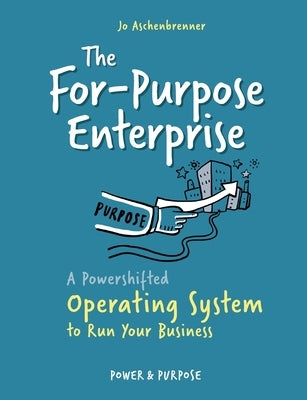 The For-Purpose Enterprise: A Powershifted Operating System to Run Your Business by Aschenbrenner, Jo