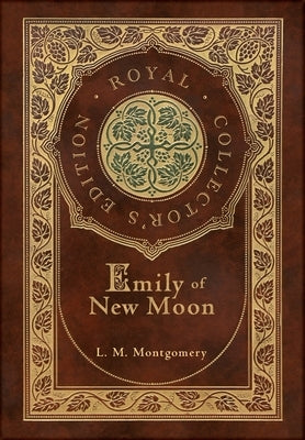 Emily of New Moon (Royal Collector's Edition) (Case Laminate Hardcover with Jacket) by Montgomery, L. M.