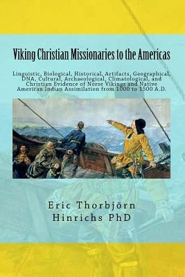 Viking Christian Missionaries to the Americas: Linguistic, Biological, Historical, Artifacts, Geographical, DNA, Cultural, and Christian Influence of by Butery, Karen Ann