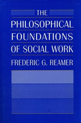 The Philosophical Foundations of Social Work by Reamer, Frederic G.