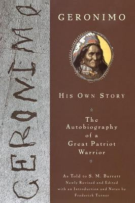 Geronimo: His Own Story: The Autobiography of a Great Patriot Warrior by Geronimo