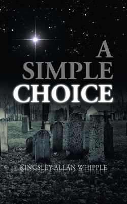 A Simple Choice by Whipple, Kingsley Allan