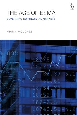 The Age of Esma: Governing Eu Financial Markets by Moloney, Niamh