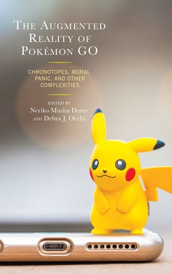 The Augmented Reality of Pokémon Go: Chronotopes, Moral Panic, and Other Complexities by Bonnie Nardi