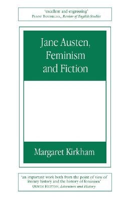 Jane Austen, Feminism and Fiction: Second Edition by Kirkham, Margaret